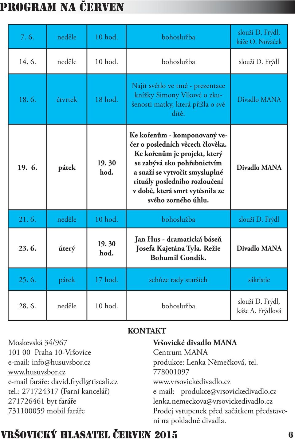 Ke kořenům je projekt, který se zabývá eko pohřebnictvím a snaží se vytvořit smysluplné rituály posledního rozloučení v době, která smrt vytěsnila ze svého zorného úhlu. Divadlo MANA 21. 6.