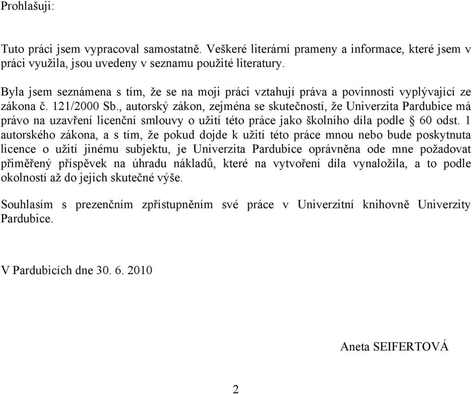 , autorský zákon, zejména se skutečností, že Univerzita Pardubice má právo na uzavření licenční smlouvy o užití této práce jako školního díla podle 60 odst.