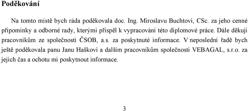 Dále děkuji pracovníkům ze společnosti ČSOB, a.s. za poskytnuté informace.