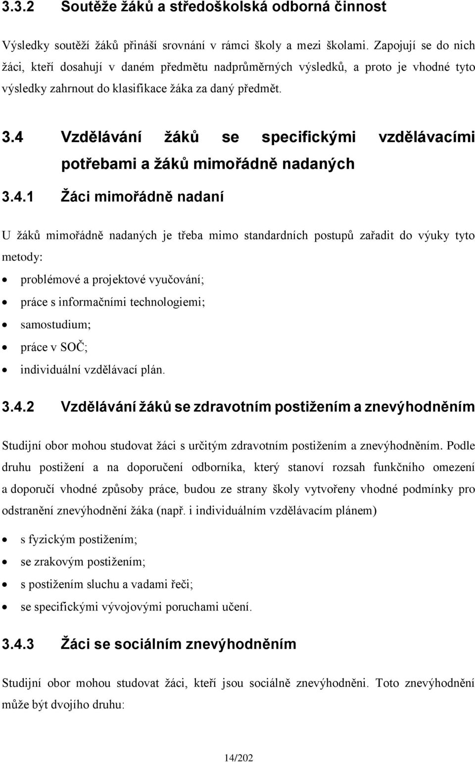 4 Vzdělávání žáků se specifickými vzdělávacími potřebami a žáků mimořádně nadaných 3.4.1 Žáci mimořádně nadaní U žáků mimořádně nadaných je třeba mimo standardních postupů zařadit do výuky tyto