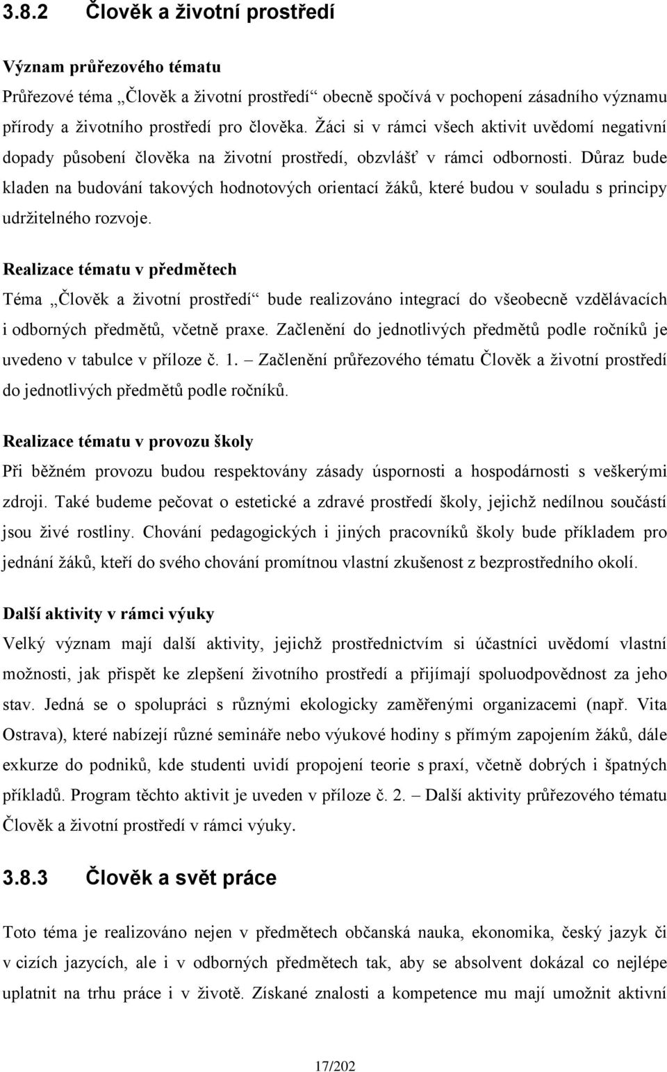 Důraz bude kladen na budování takových hodnotových orientací žáků, které budou v souladu s principy udržitelného rozvoje.