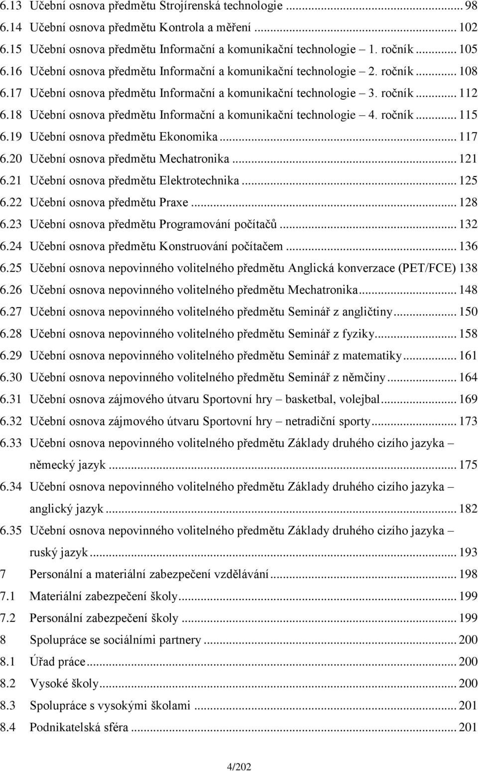 18 Učební osnova předmětu Informační a komunikační technologie 4. ročník... 115 6.19 Učební osnova předmětu Ekonomika... 117 6.20 Učební osnova předmětu Mechatronika... 121 6.