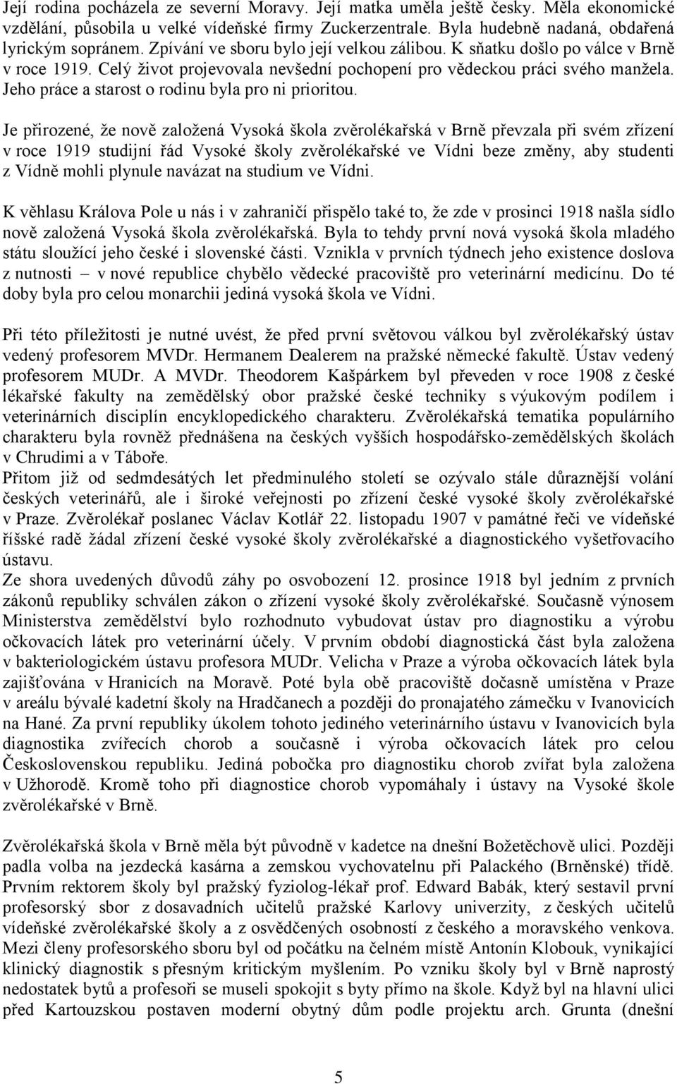 Jeho práce a starost o rodinu byla pro ni prioritou.