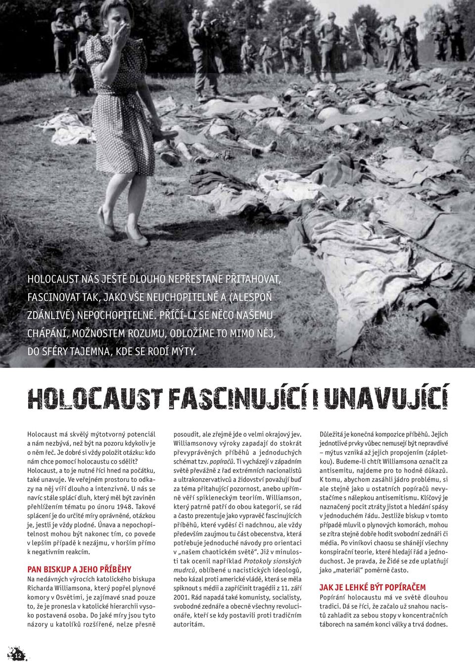 HOLOCAUST FASCINUJÍCÍ I UNAVUJÍCÍ Holocaust má skvělý mýtotvorný potenciál a nám nezbývá, než být na pozoru kdykoliv je o něm řeč.