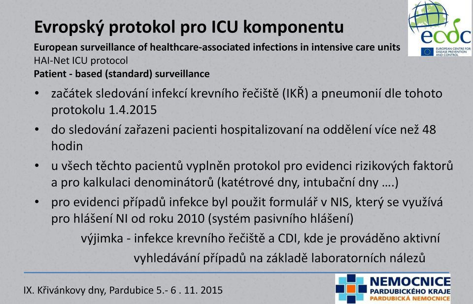 2015 do sledování zařazeni pacienti hospitalizovaní na oddělení více než 48 hodin u všech těchto pacientů vyplněn protokol pro evidenci rizikových faktorů a pro kalkulaci