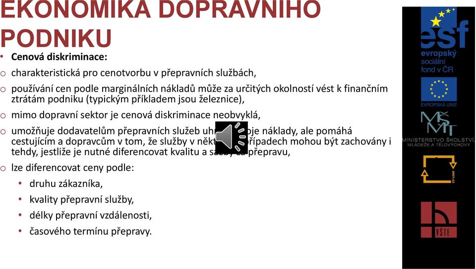 služeb uhradit svoje náklady, ale pomáhá cestujícím a dopravcům v tom, že služby v některých případech mohou být zachovány i tehdy, jestliže je nutné