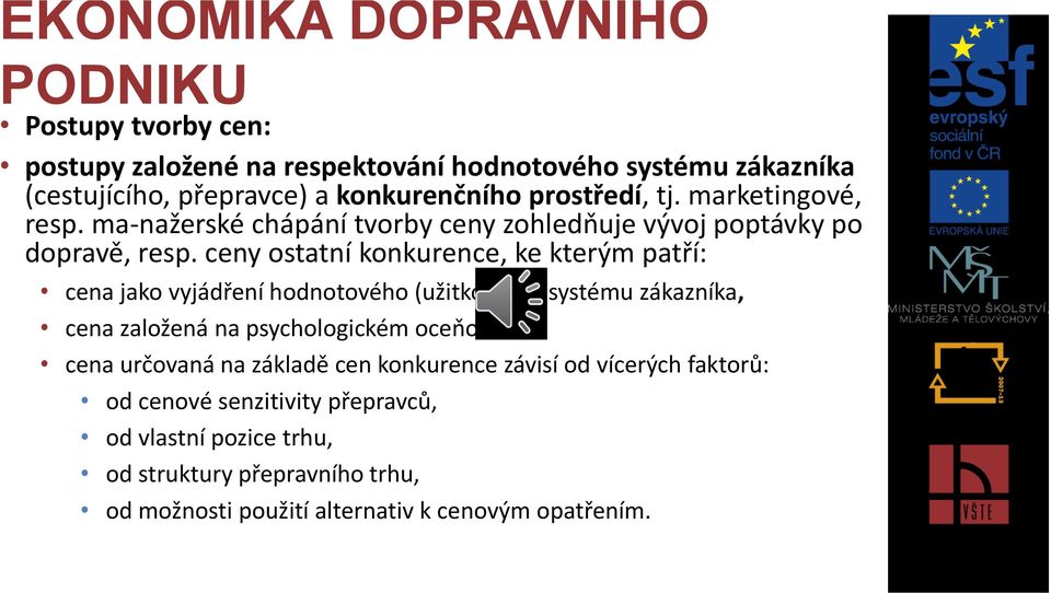 ceny ostatní konkurence, ke kterým patří: cena jako vyjádření hodnotového (užitkového) systému zákazníka, cena založená na psychologickém