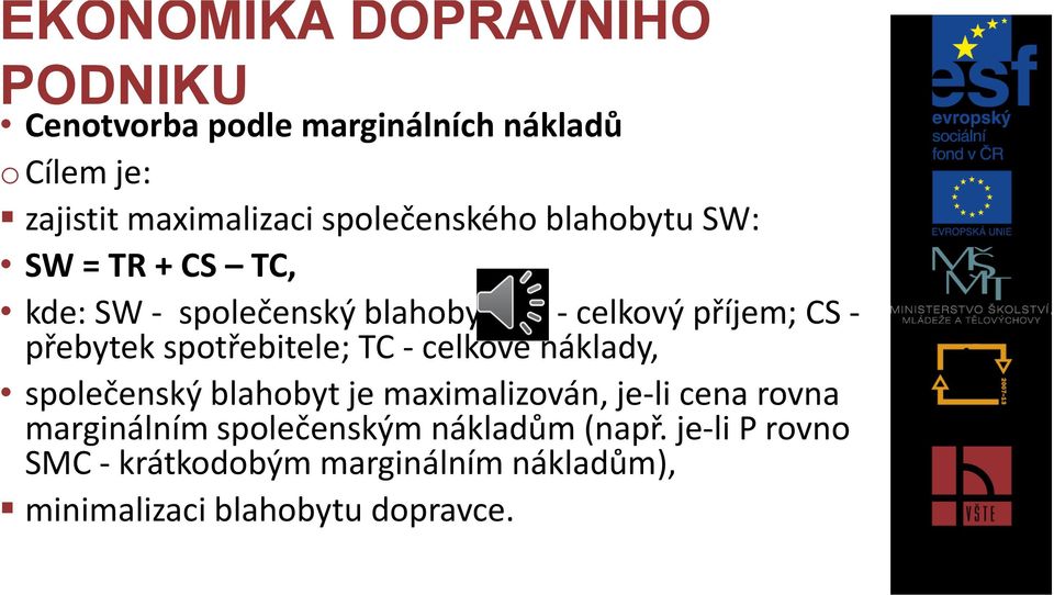 - celkové náklady, společenský blahobyt je maximalizován, je-li cena rovna marginálním společenským