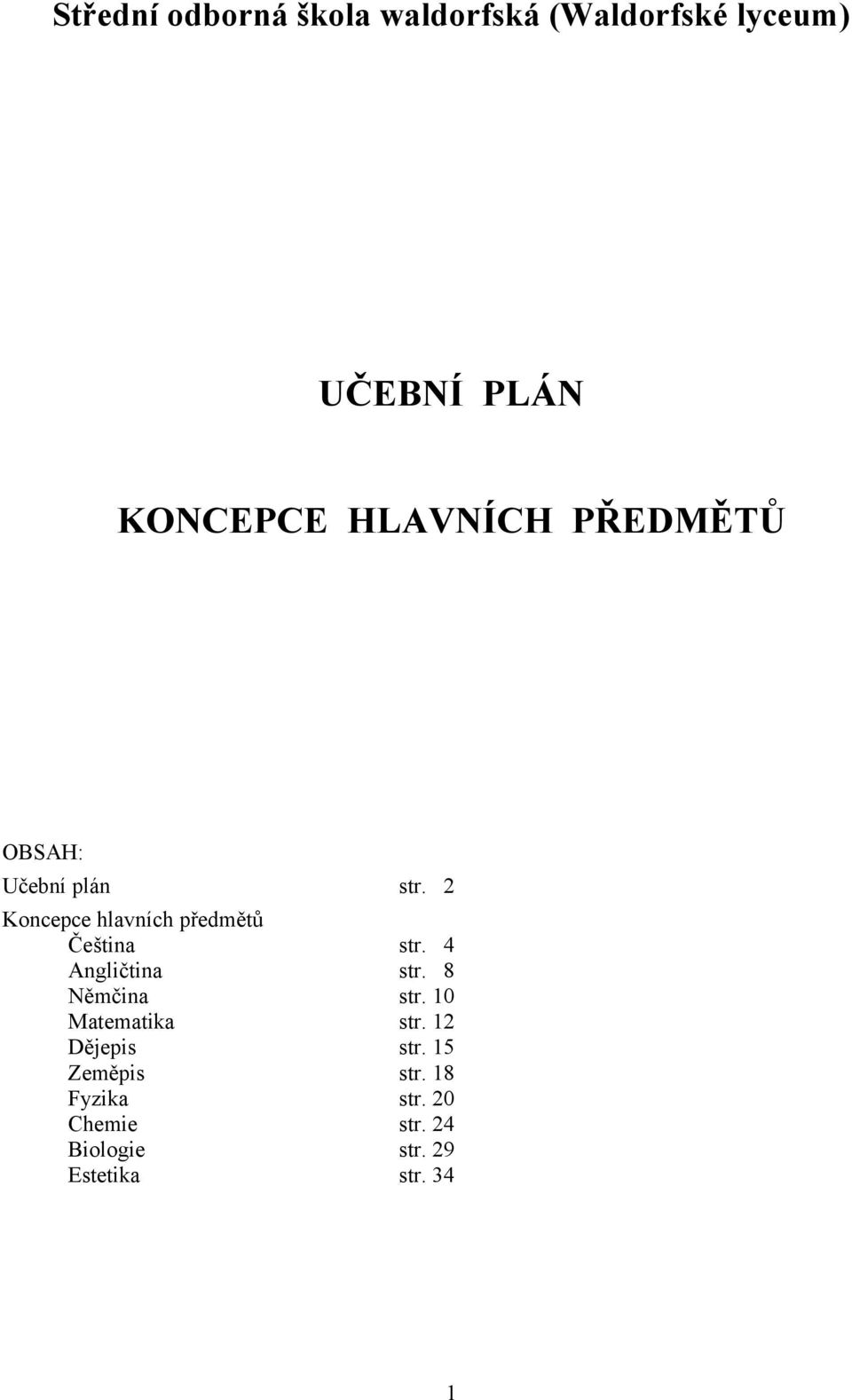 2 Koncepce hlavních předmětů Čeština str. 4 Angličtina str. 8 Němčina str.