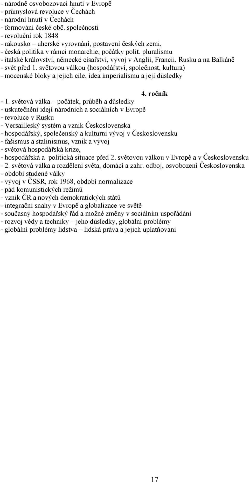 pluralismu - italské království, německé císařství, vývoj v Anglii, Francii, Rusku a na Balkáně - svět před 1.