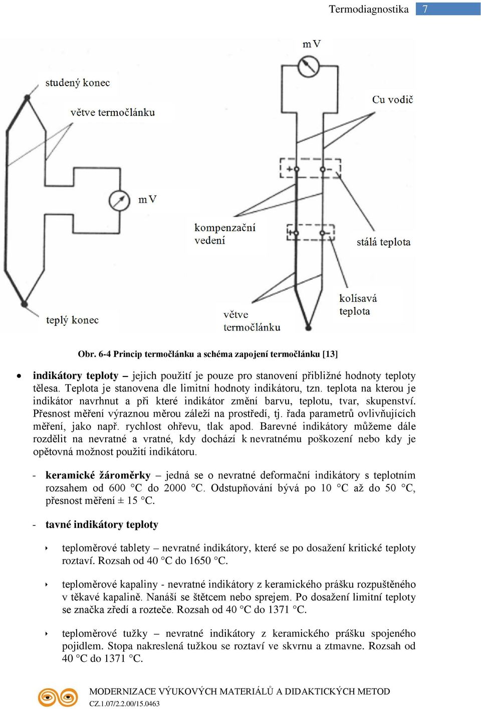 Přesnost měření výraznou měrou záleží na prostředí, tj. řada parametrů ovlivňujících měření, jako např. rychlost ohřevu, tlak apod.