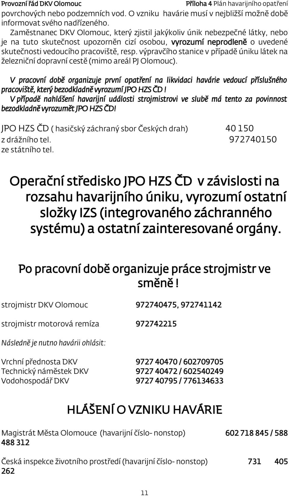 výpravčího stanice v případě úniku látek na železniční dopravní cestě (mimo areál PJ Olomouc).