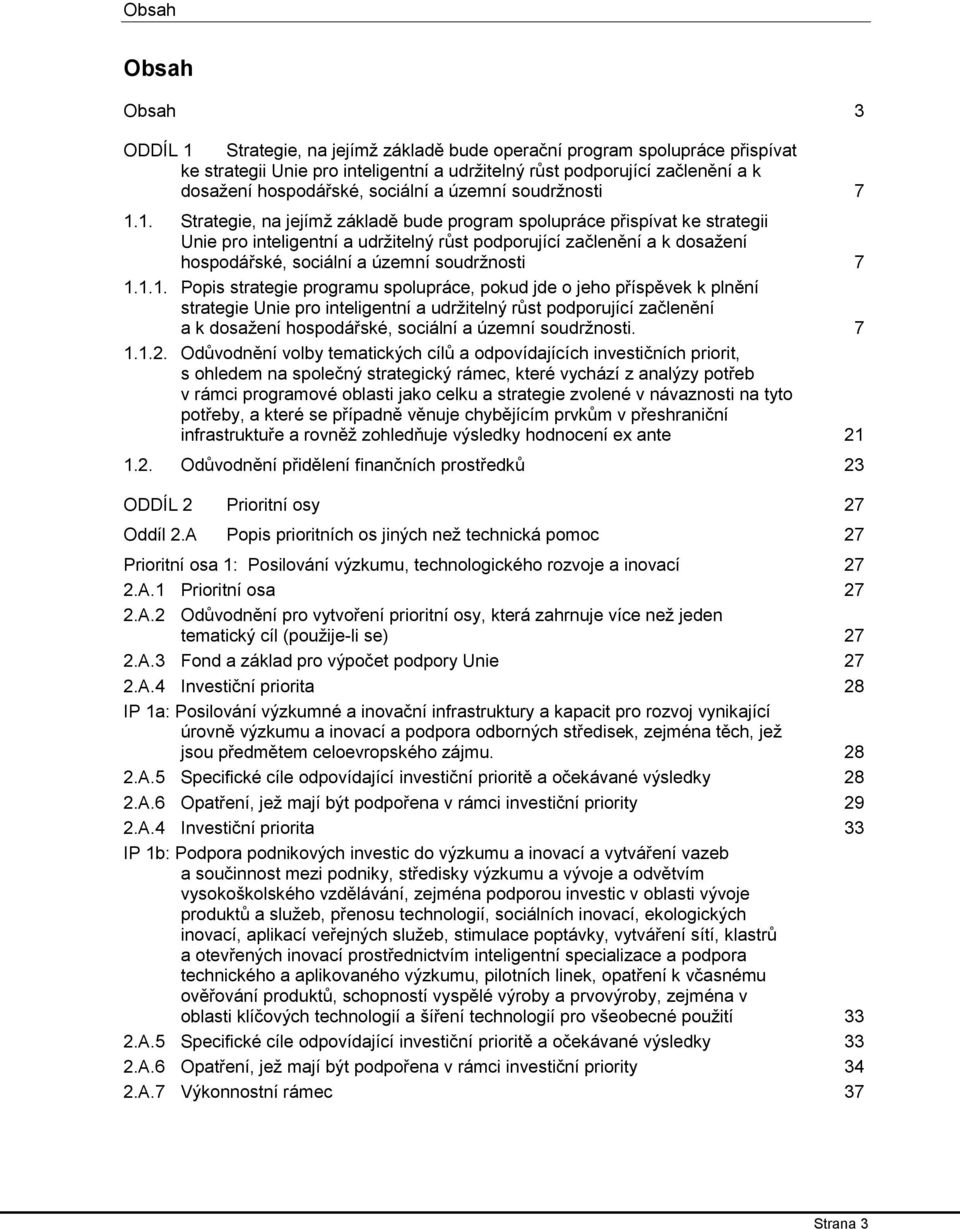 1. Strategie, na jejímž základě bude program spolupráce přispívat ke strategii Unie pro inteligentní a udržitelný růst podporující začlenění a k dosažení 1.1. Popis strategie programu spolupráce,