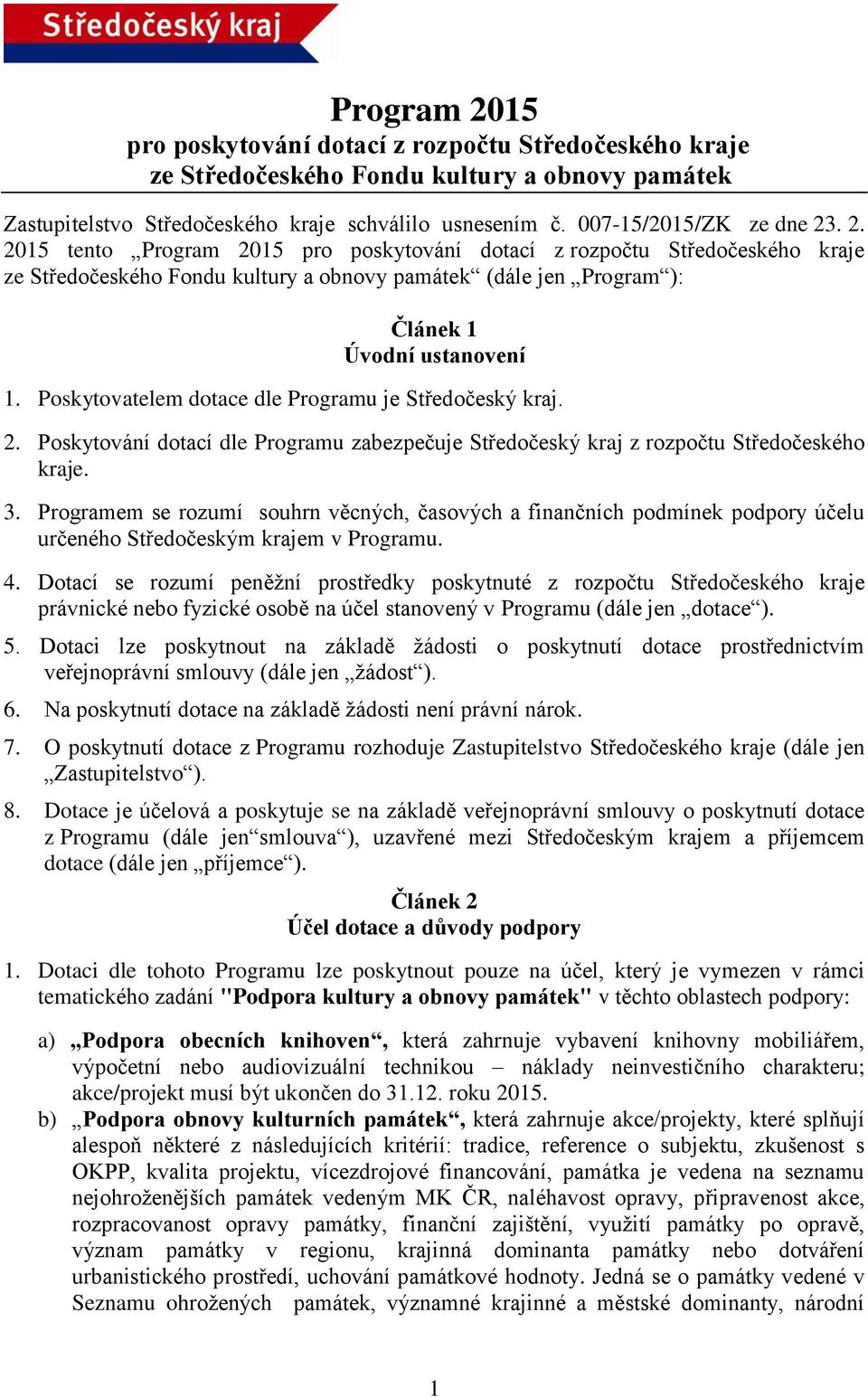 Poskytovatelem dotace dle Programu je Středočeský kraj. 2. Poskytování dotací dle Programu zabezpečuje Středočeský kraj z rozpočtu Středočeského kraje. 3.