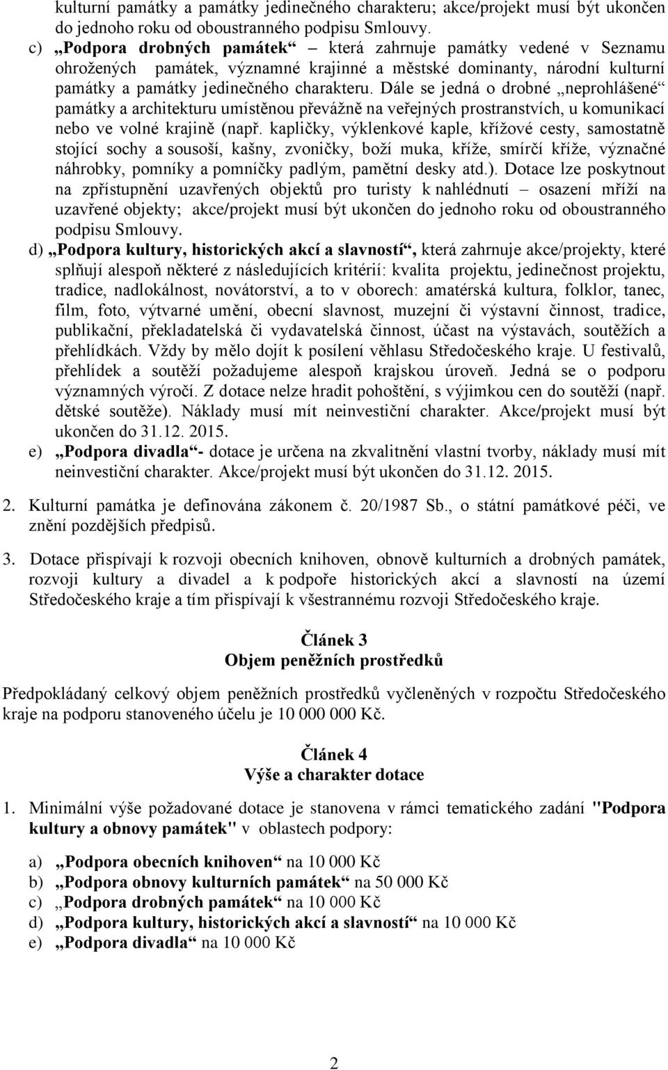 Dále se jedná o drobné neprohlášené památky a architekturu umístěnou převážně na veřejných prostranstvích, u komunikací nebo ve volné krajině (např.