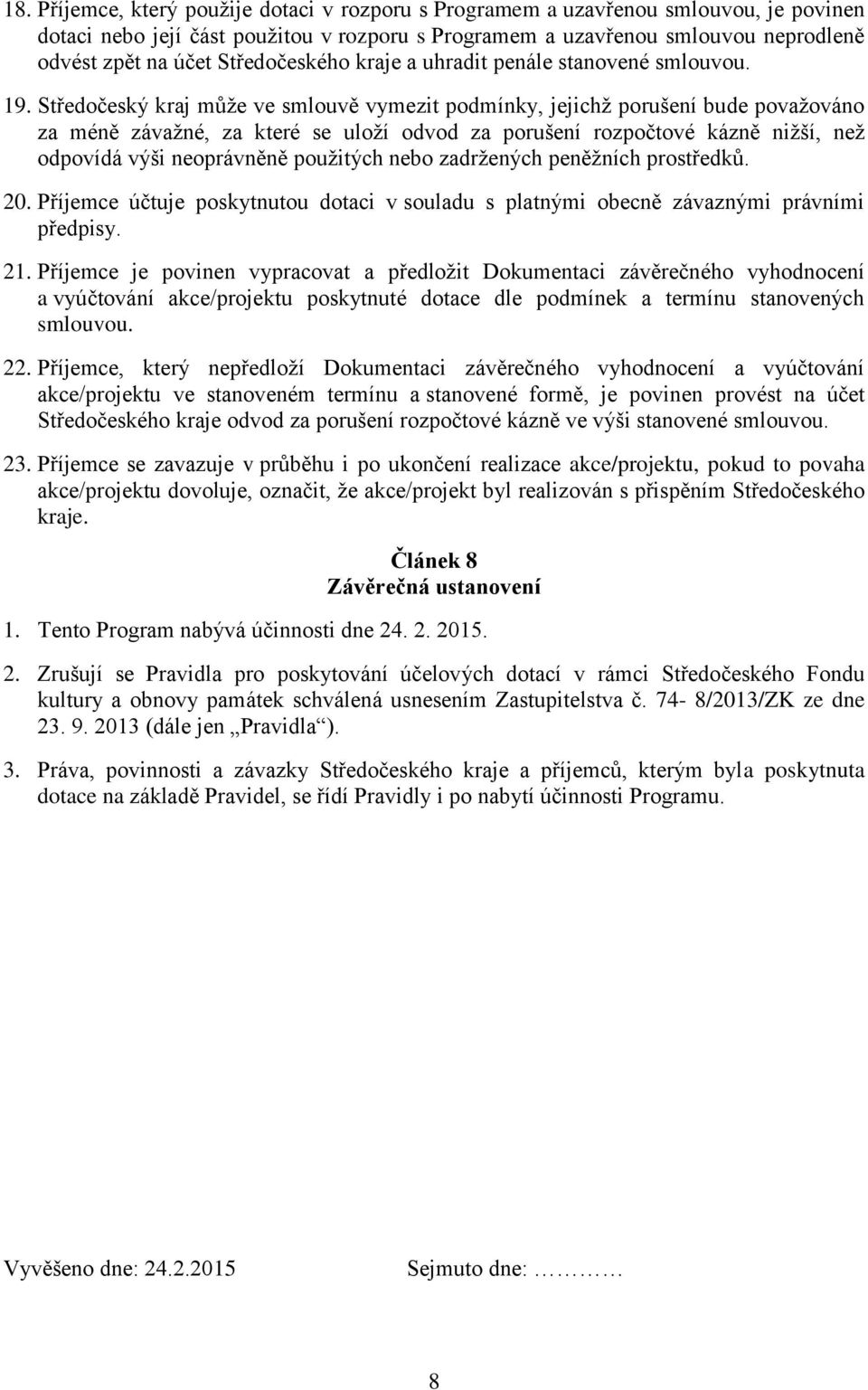 Středočeský kraj může ve smlouvě vymezit podmínky, jejichž porušení bude považováno za méně závažné, za které se uloží odvod za porušení rozpočtové kázně nižší, než odpovídá výši neoprávněně