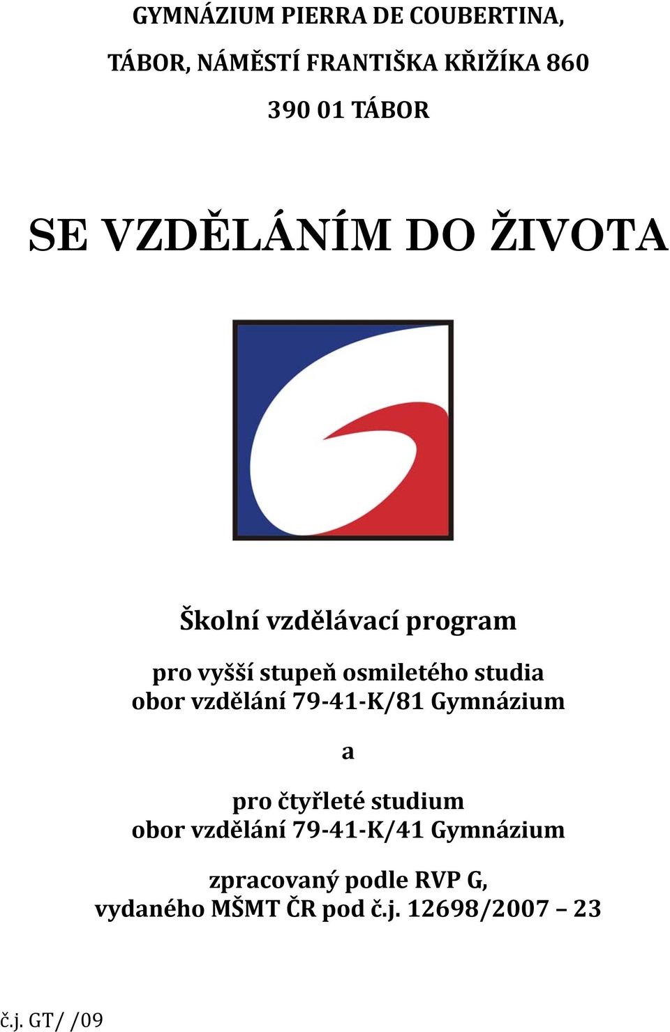 obor vzdělání 79 41 K/81 Gymnázium a pro čtyřleté studium obor vzdělání 79 41 K/41