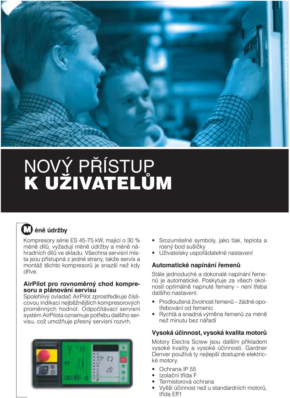 AirPilot pro rovnoměrný chod kompresoru a plánování servisu Spolehlivý ovladač AirPilot zprostředkuje číslicovou indikaci nejběžnějších kompresorových proměnných hodnot.