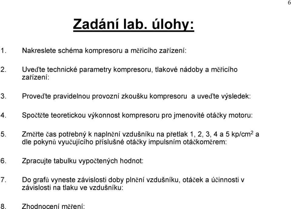 Spočtěte teoretickou výkonnost kompresoru pro jmenovité otáčky motoru: 5.