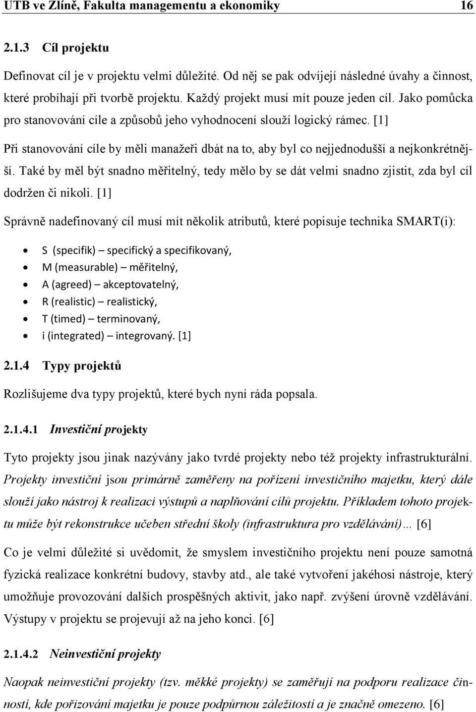 [1] Při stanovování cíle by měli manaţeři dbát na to, aby byl co nejjednodušší a nejkonkrétnější.