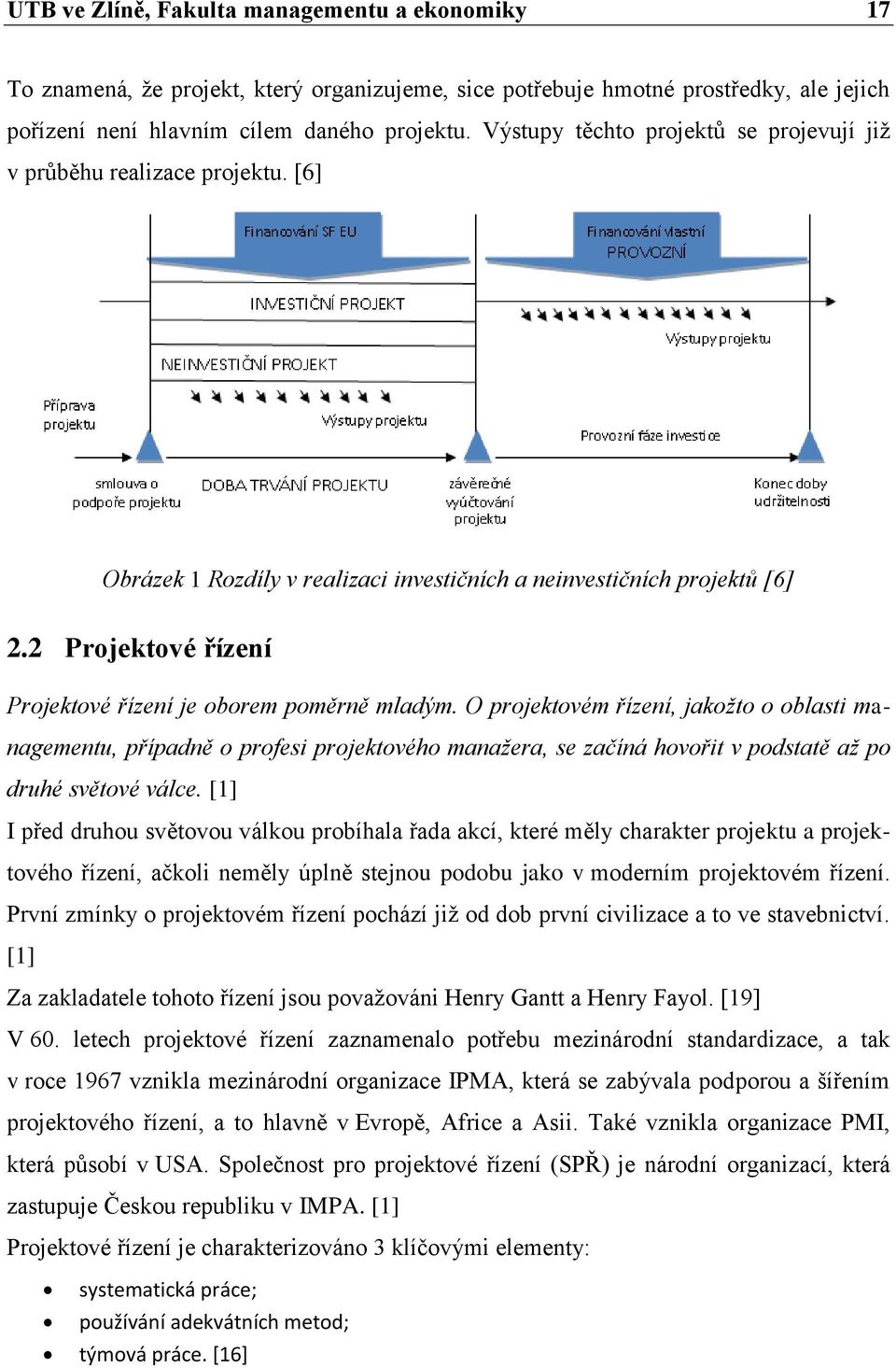 2 Projektové řízení Projektové řízení je oborem poměrně mladým.