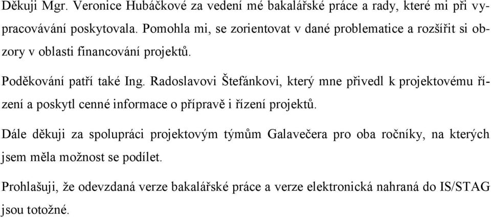 Radoslavovi Štefánkovi, který mne přivedl k projektovému řízení a poskytl cenné informace o přípravě i řízení projektů.