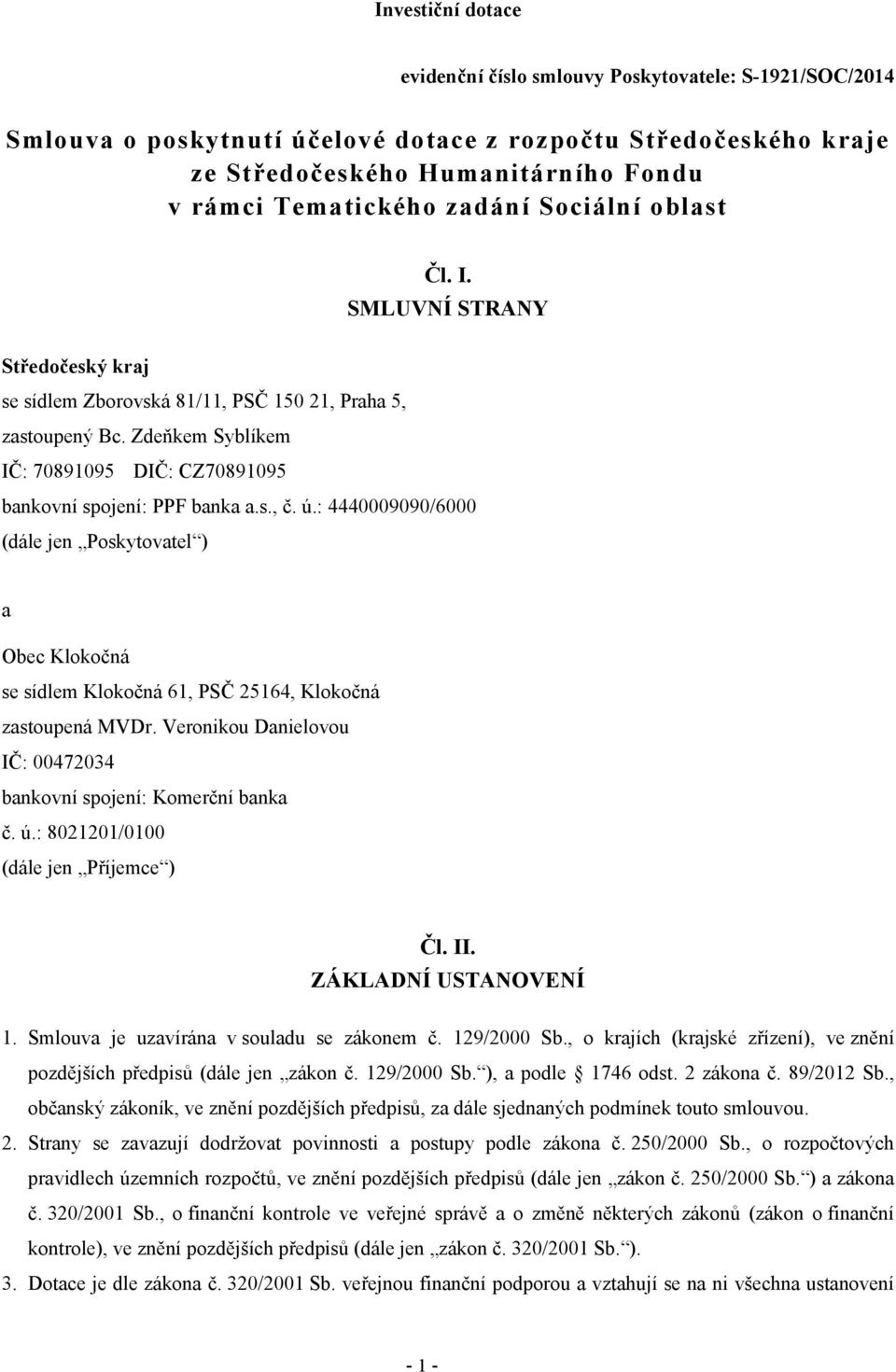 Zdeňkem Syblíkem IČ: 70891095 DIČ: CZ70891095 bankovní spojení: PPF banka a.s., č. ú.