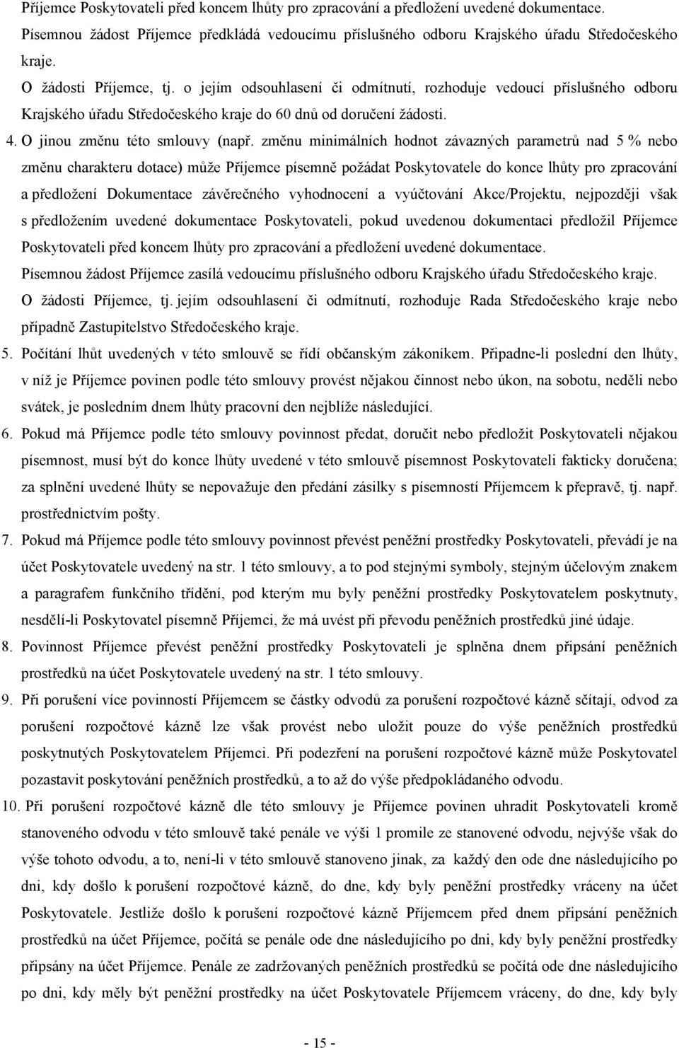 změnu minimálních hodnot závazných parametrů nad 5 % nebo změnu charakteru dotace) může Příjemce písemně požádat Poskytovatele do konce lhůty pro zpracování a předložení Dokumentace závěrečného