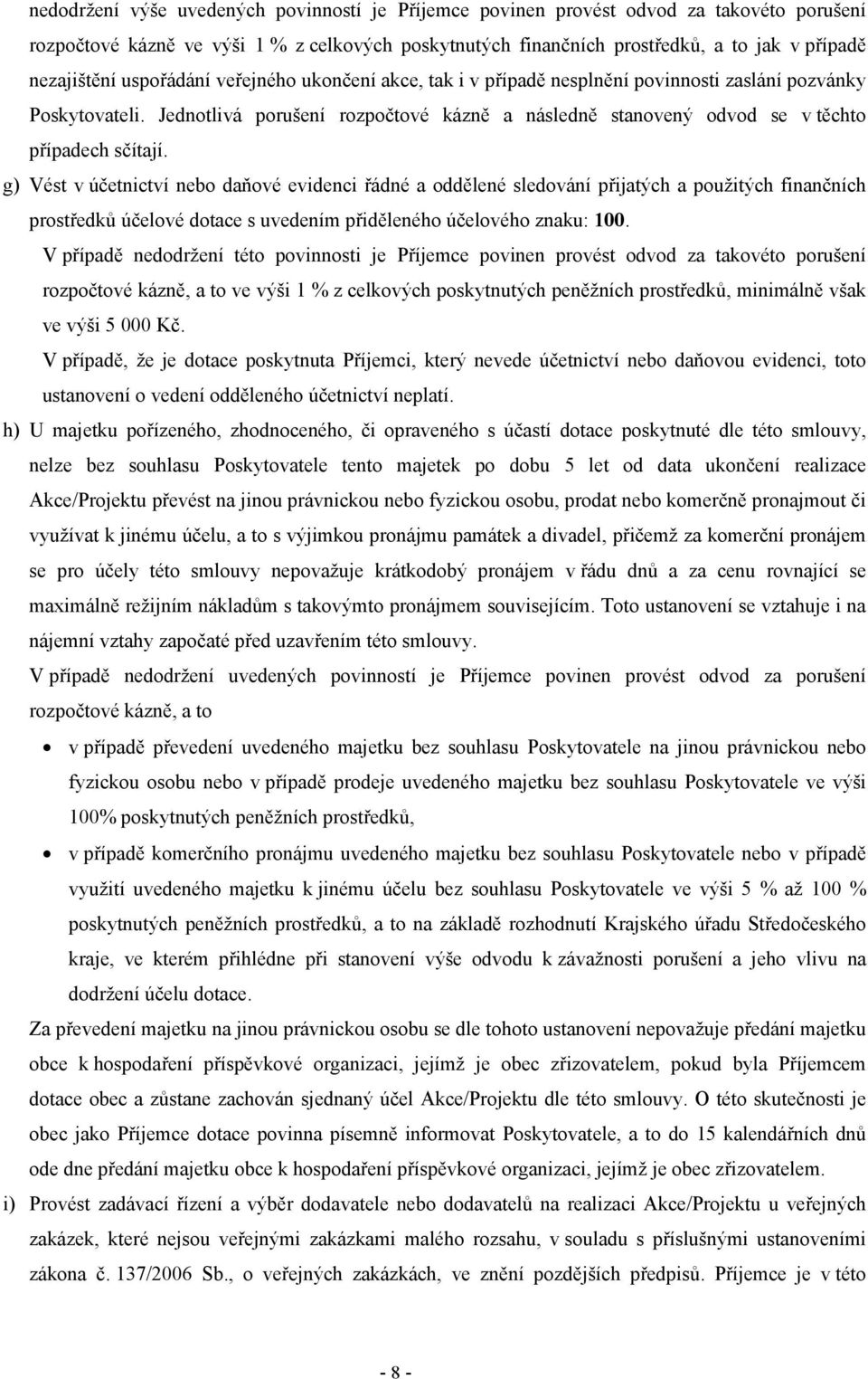 g) Vést v účetnictví nebo daňové evidenci řádné a oddělené sledování přijatých a použitých finančních prostředků účelové dotace s uvedením přiděleného účelového znaku: 100.