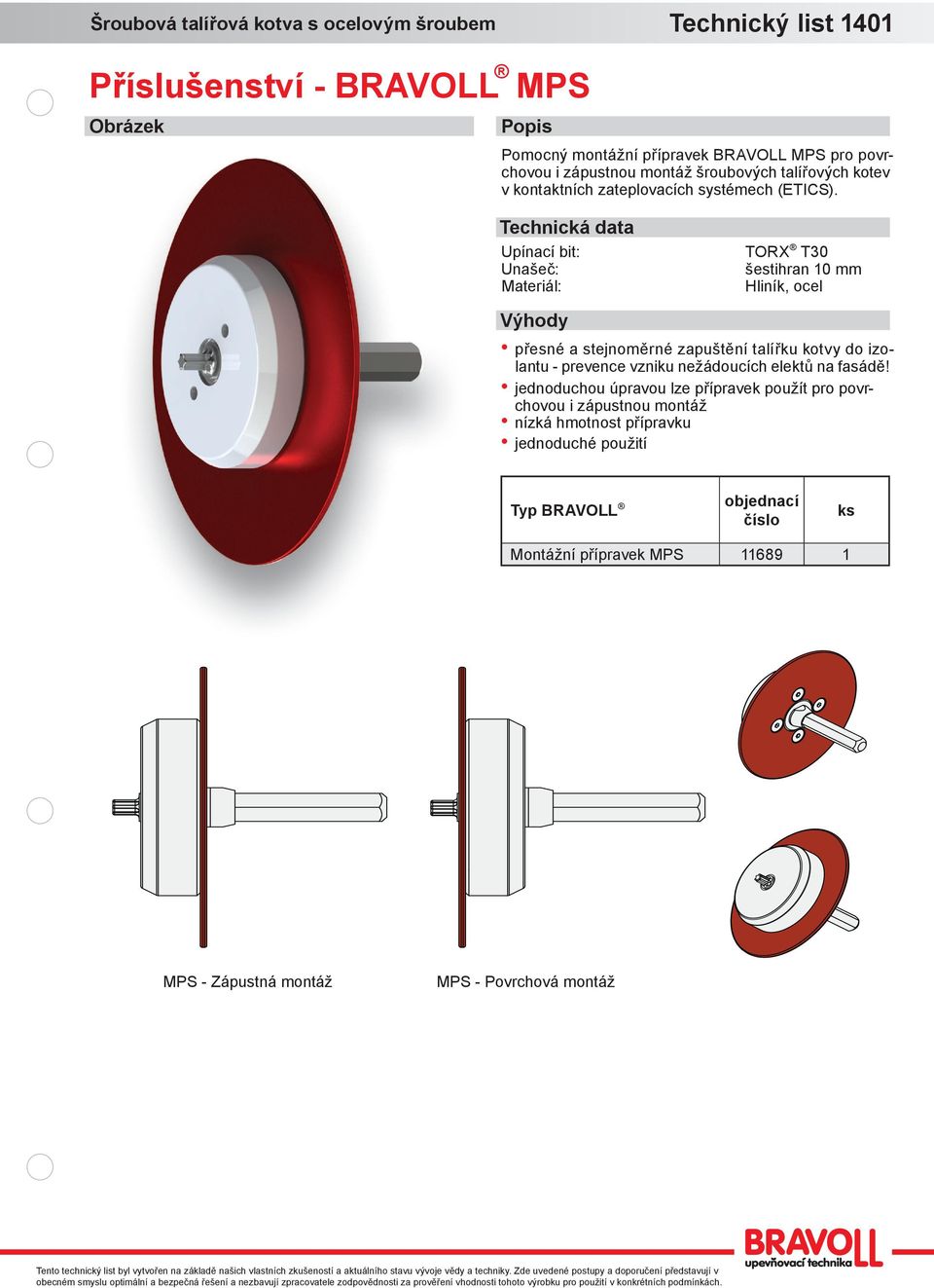 Upínací bit: Unašeč: Materiál: TORX T0 šestiran 10 mm Hliník, ocel přesné a stejnoměrné zapuštění talířku kotvy do izolantu -