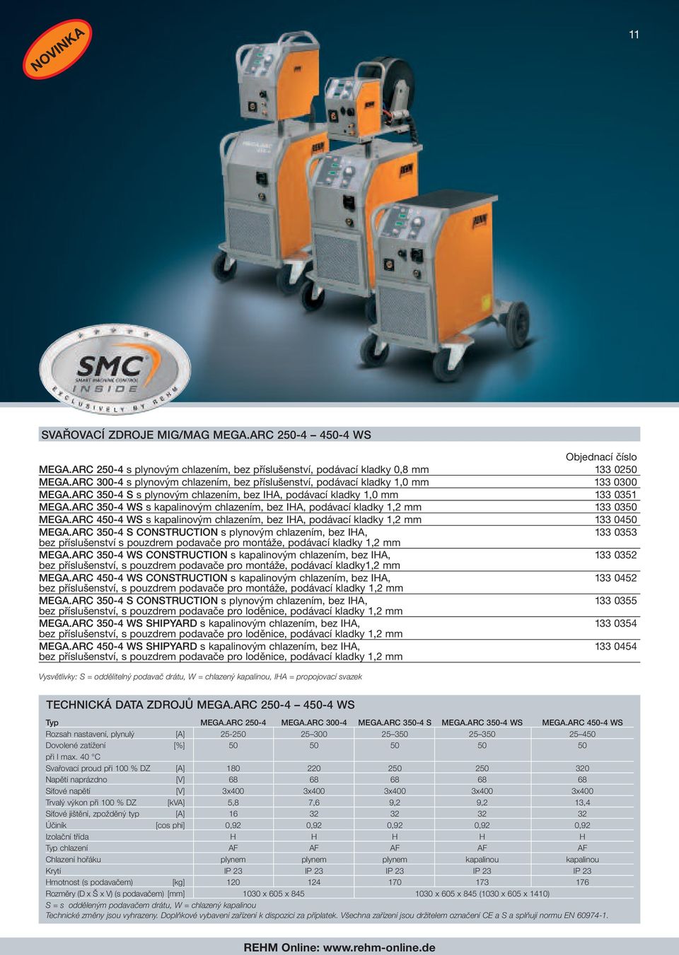 ARC 350-4 WS s kapalinovým chlazením, bez IHA, podávací kladky 1,2 mm 133 0350 MEGA.ARC 450-4 WS s kapalinovým chlazením, bez IHA, podávací kladky 1,2 mm 133 0450 MEGA.