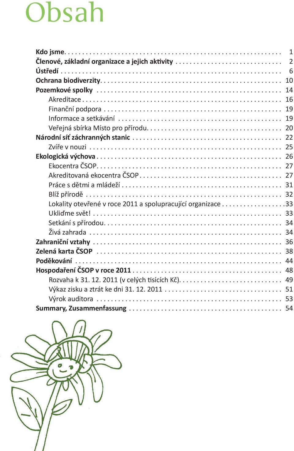 .................................................. 19 Informace a setkávání............................................... 19 Veřejná sbírka Místo pro přírodu...................................... 20 Národní síť záchranných stanic.