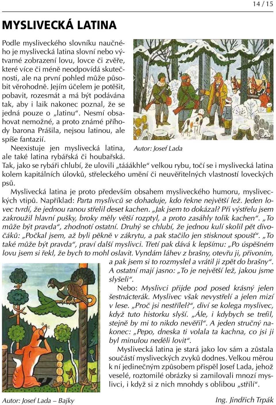 Nesmí obsahovat nemožné, a proto známé příhody barona Prášila, nejsou latinou, ale spíše fantazií. Neexistuje jen myslivecká latina, Autor: Josef Lada ale také latina rybářská či houbařská.