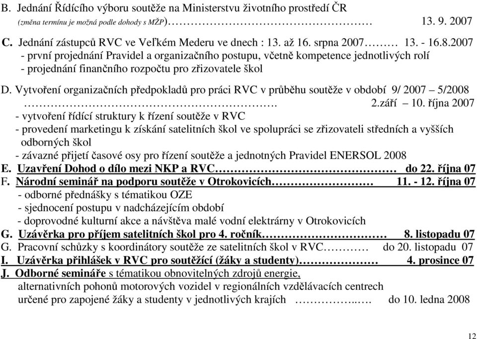 Vytvoení organizaních pedpoklad pro práci RVC v prbhu soutže v období 9/ 2007 5/2008. 2.záí 10.