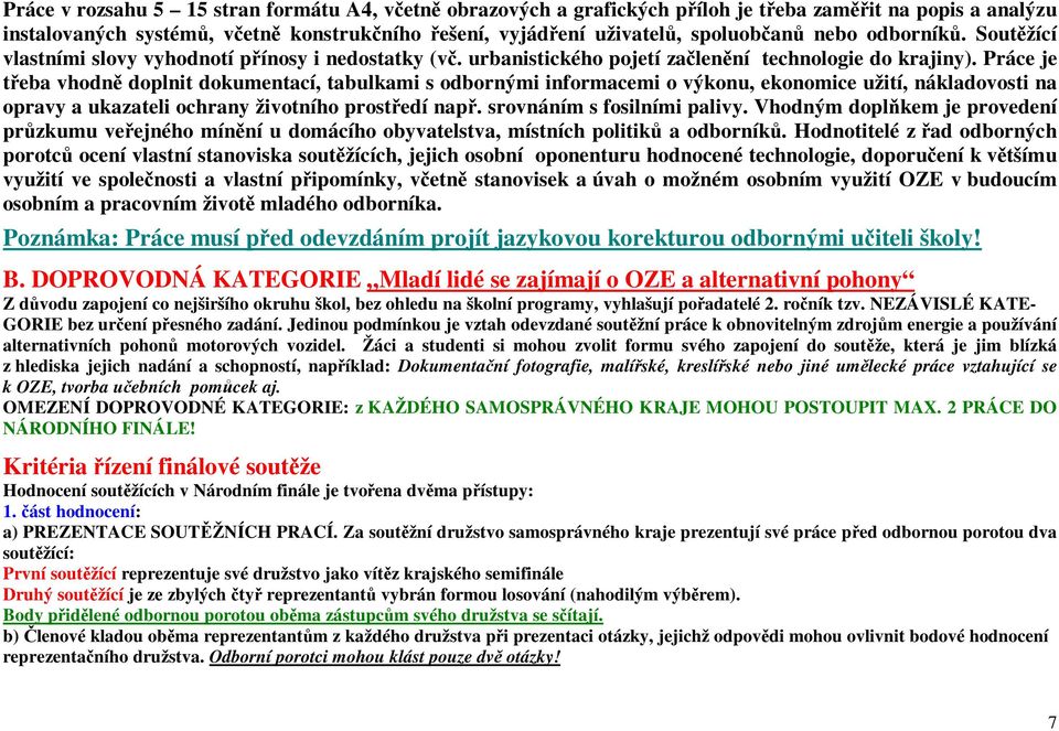 Práce je teba vhodn doplnit dokumentací, tabulkami s odbornými informacemi o výkonu, ekonomice užití, nákladovosti na opravy a ukazateli ochrany životního prostedí nap. srovnáním s fosilními palivy.