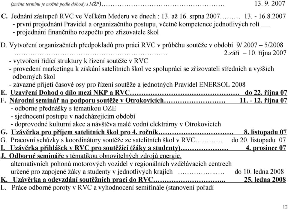 Vytvoření organizačních předpokladů pro práci RVC v průběhu soutěže v období 9/ 2007 5/2008. 2.září 10.