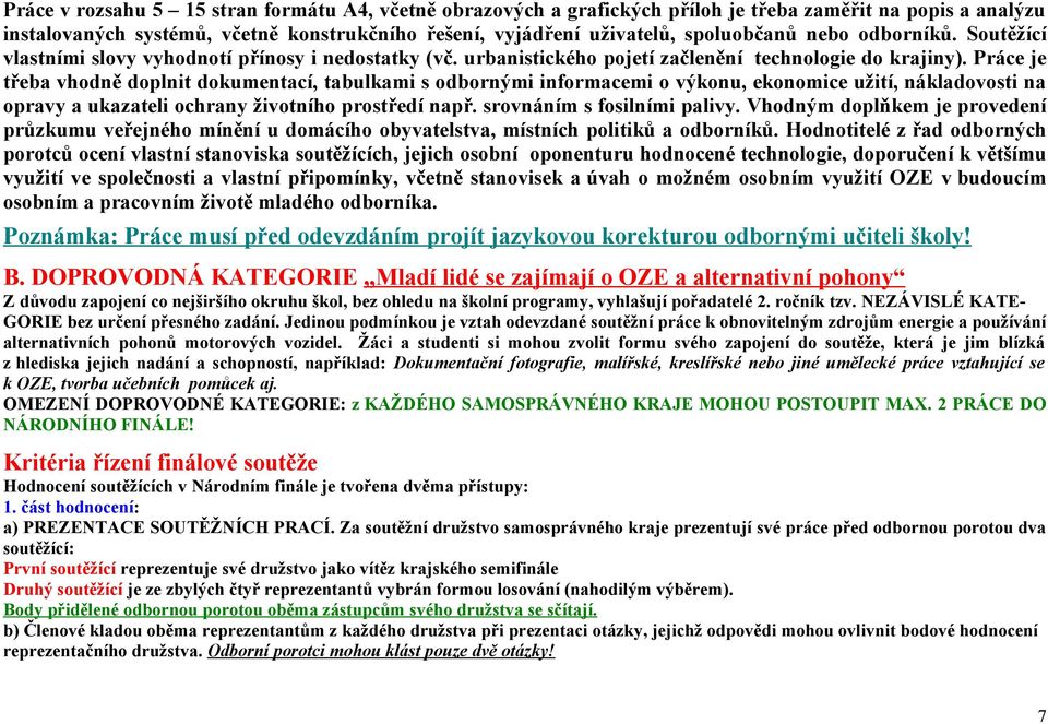 Práce je třeba vhodně doplnit dokumentací, tabulkami s odbornými informacemi o výkonu, ekonomice užití, nákladovosti na opravy a ukazateli ochrany životního prostředí např.