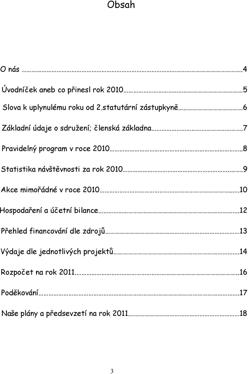 .8 Statistika návštěvnosti za rok 2010...9 Akce mimořádné v roce 2010...10 Hospodaření a účetní bilance.