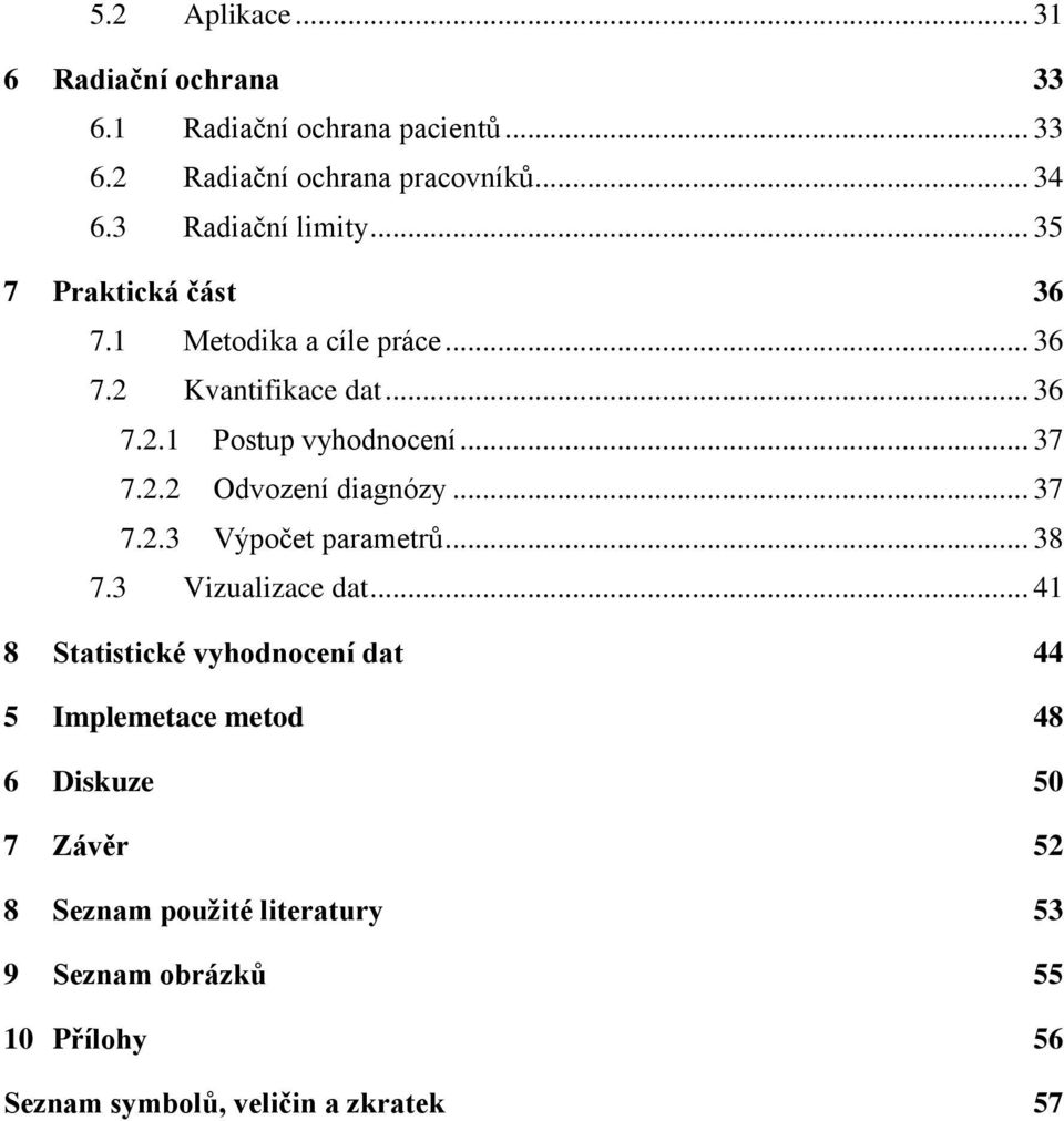 .. 37 7.2.2 Odvození diagnózy... 37 7.2.3 Výpočet parametrů... 38 7.3 Vizualizace dat.