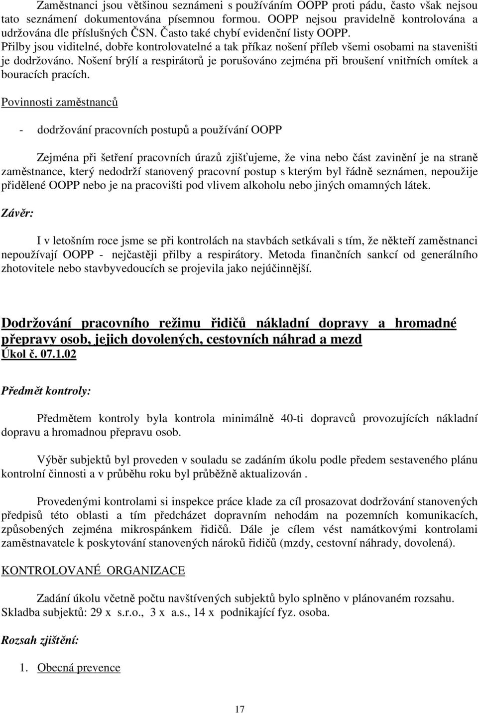 Nošení brýlí a respirátorů je porušováno zejména při broušení vnitřních omítek a bouracích pracích.