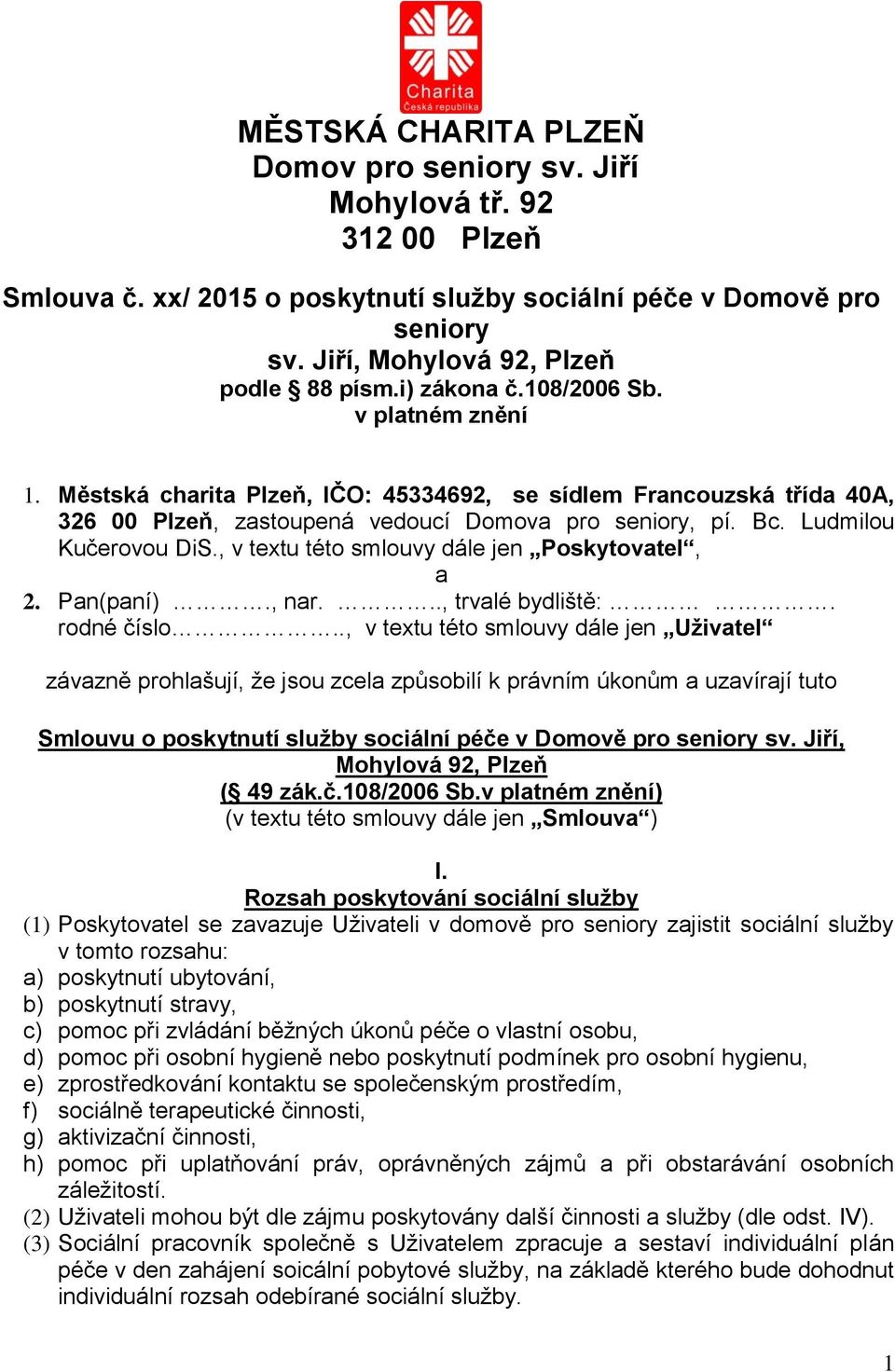 , v textu této smlouvy dále jen Poskytovatel, a 2. Pan(paní)., nar..., trvalé bydliště:. rodné číslo.