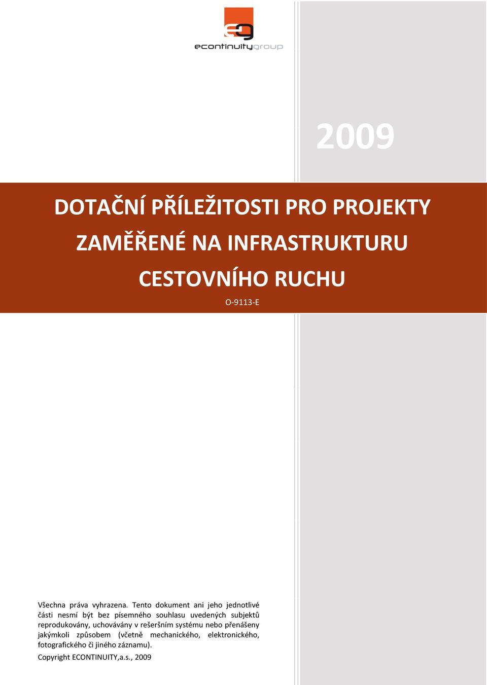 Tento dokument ani jeho jednotlivé části nesmí být bez písemného souhlasu uvedených subjektů