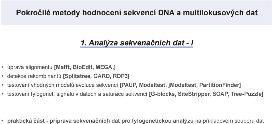 testování vhodných modelů evoluce sekvencí [PAUP, Modeltest, jmodeltest, PrtitionFinder] testování fylogenet.