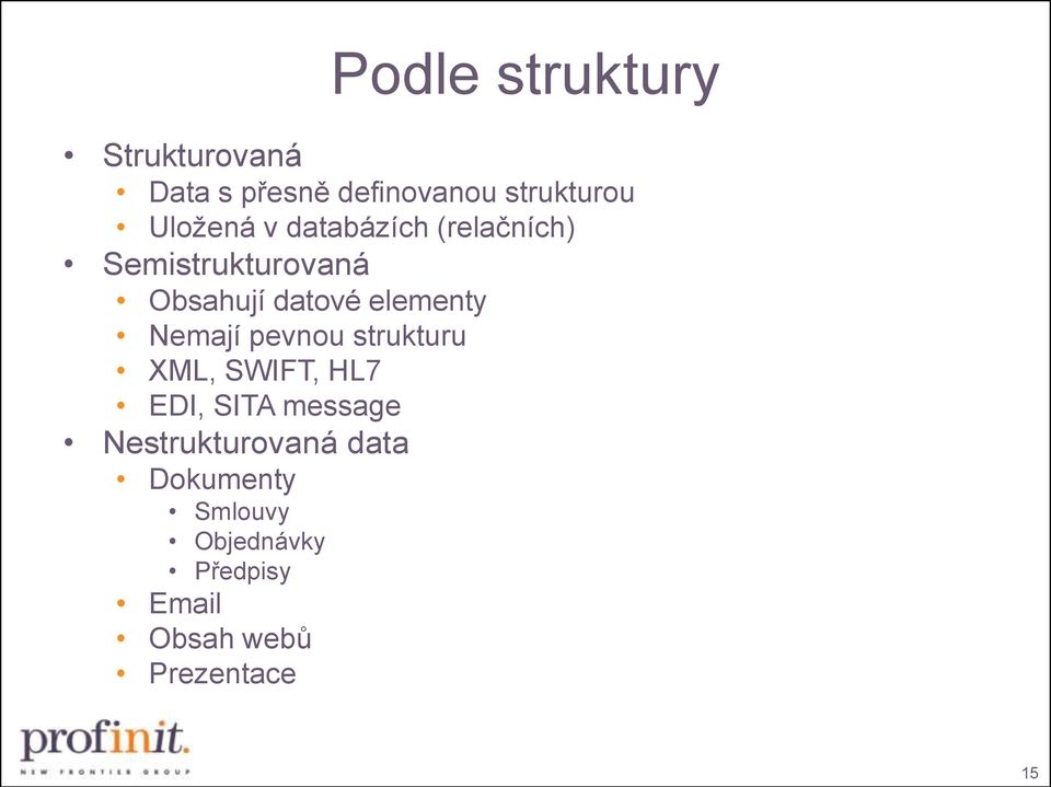 elementy Nemají pevnou strukturu XML, SWIFT, HL7 EDI, SITA message