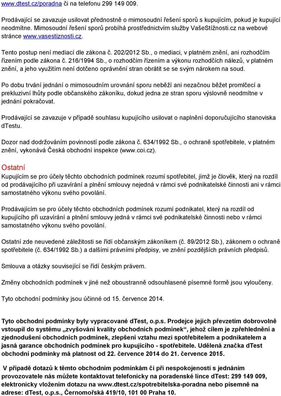 , o mediaci, v platném znění, ani rozhodčím řízením podle zákona č. 216/1994 Sb.