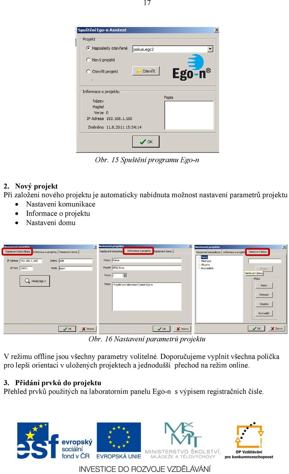 Informace o projektu Nastavení domu Obr. 16 Nastavení parametrů projektu V režimu offline jsou všechny parametry volitelné.