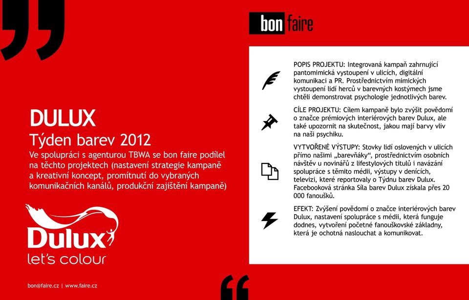 DULUX Týden barev 2012 Ve spolupráci s agenturou TBWA se bon faire podílel na těchto projektech (nastavení strategie kampaně a kreativní koncept, promítnutí do vybraných komunikačních kanálů,