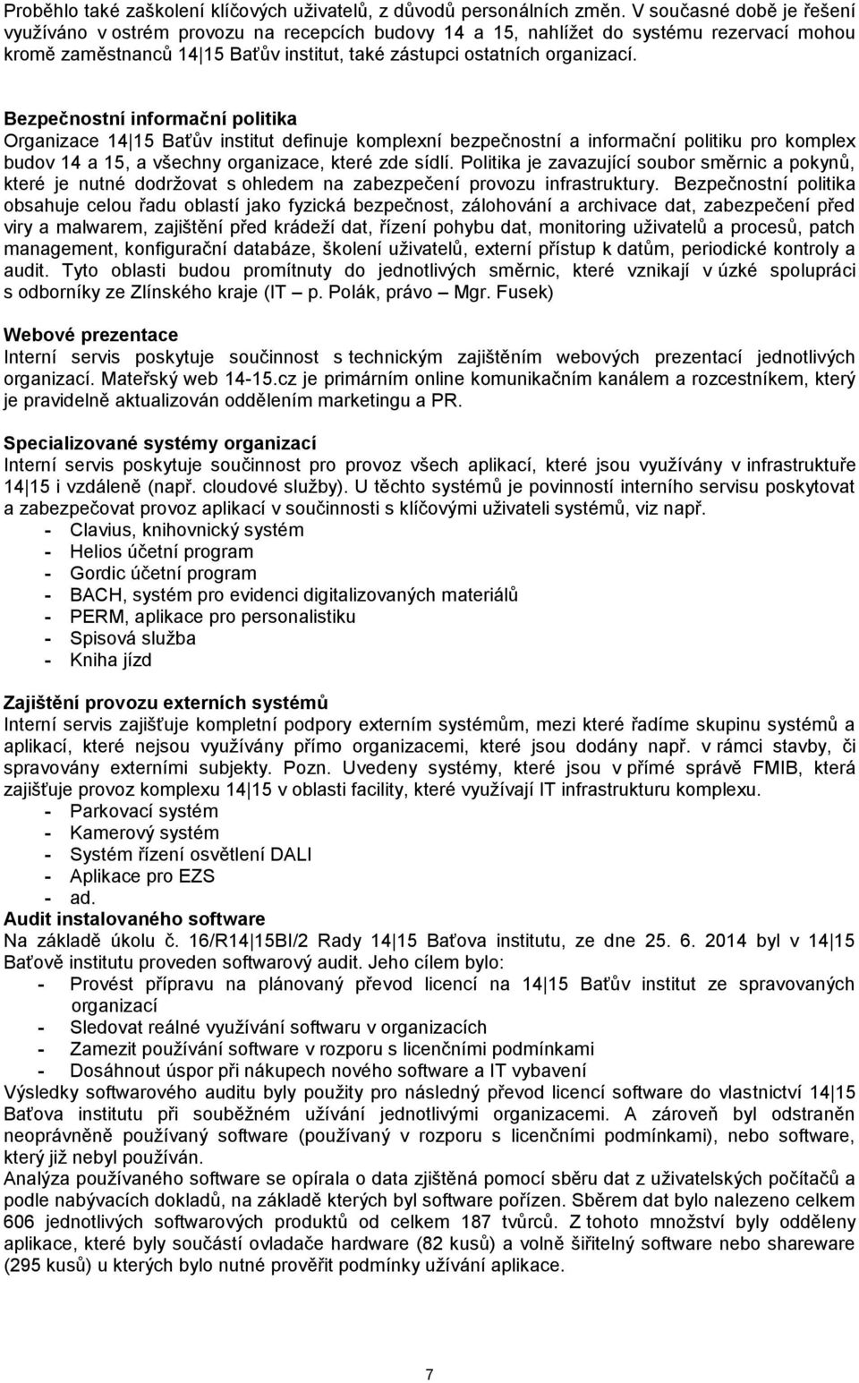 Bezpečnostní informační politika Organizace 14 15 Baťův institut definuje komplexní bezpečnostní a informační politiku pro komplex budov 14 a 15, a všechny organizace, které zde sídlí.