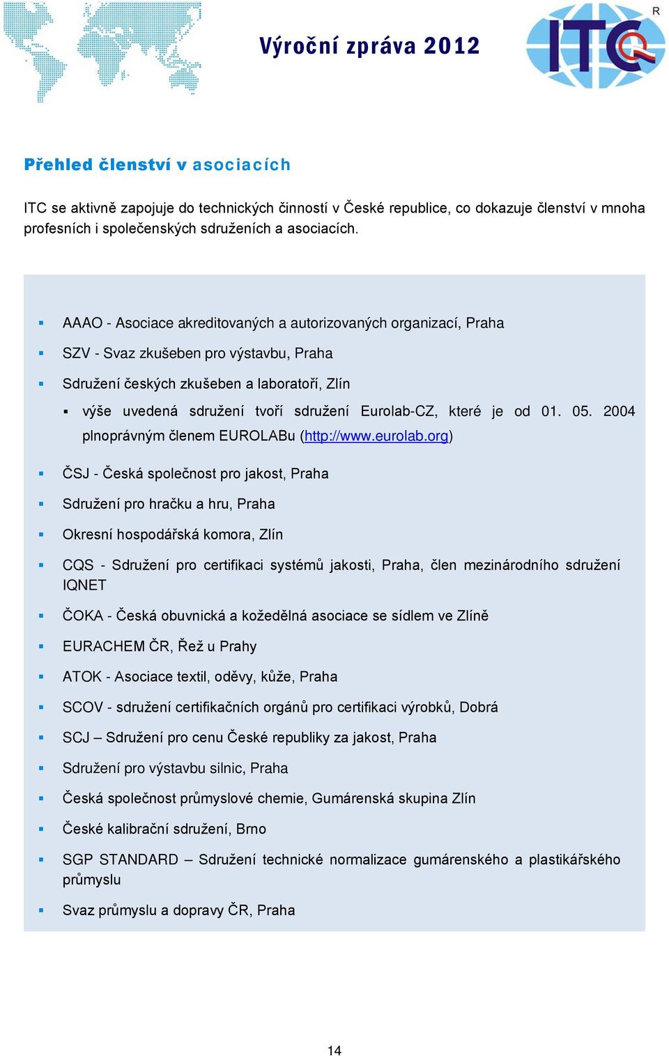 které je od 01. 05. 2004 plnoprávným členem EUROLABu (http://www.eurolab.