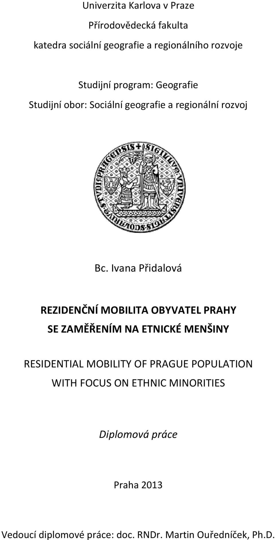 Ivana Přidalová REZIDENČNÍ MOBILITA OBYVATEL PRAHY SE ZAMĚŘENÍM NA ETNICKÉ MENŠINY RESIDENTIAL MOBILITY OF